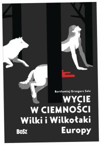 Wycie w ciemności Wilki i wilkołaki Europy