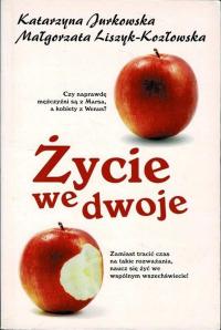 Życie we dwoje Katarzyna Jurkowska Małgorzata Liszyk-Kozłowska