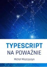Michał Miszczyszyn - TypeScript na poważnie