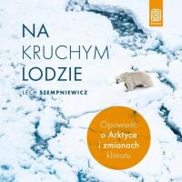 Audiobook | Na kruchym lodzie. Opowieść o Arktyce i zmianach klimatu - Lech