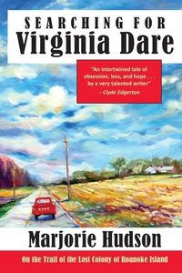 SEARCHING FOR VIRGINIA DARE MARJORIE HUDSON