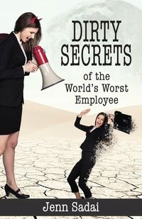 DIRTY SECRETS OF THE WORLD'S WORST EMPLOYEE