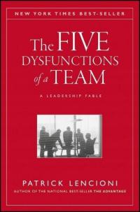 The Five Dysfunctions of a Team: A Leadership Fable PATRICK LENCIONI