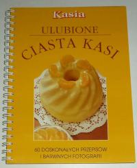 ULUBIONE CIASTA KASI 60 doskonałych przepisów i barwnych fotografii