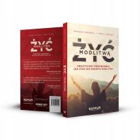 Żyć modlitwą. Praktyczny przewodnik, jak stać się