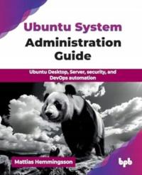 Ubuntu System Administration Guide: Ubuntu Desktop, Server, security, and D