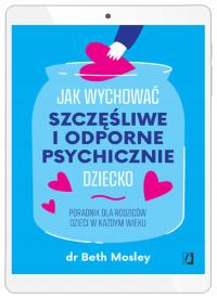 Jak wychować szczęśliwe i odporne psychicznie