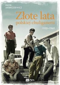 ZŁOTE LATA POLSKIEJ CHULIGANERII 1950-196.. EBOOK