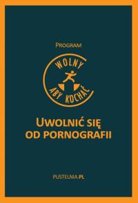 Uwolnić się od pornografii. Program Wolny aby kochać