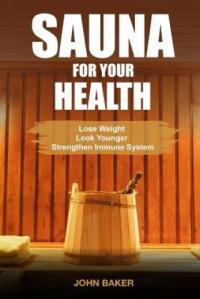 Sauna for Your Health John Baker