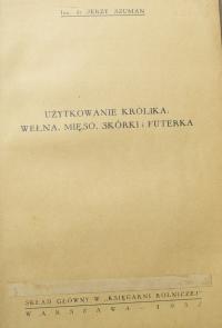 UŻYTKOWANE KRÓLIKA WEŁNA, MIĘSO, SKURKI I FUTERKA INŻ. DR JERZY SZUMAN 1937