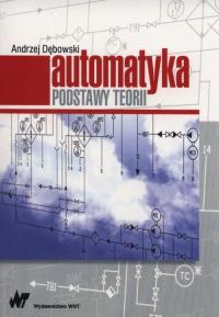 Automatyka. Podstawy teorii Andrzej Dębowski