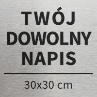 Tabliczka informacyjna TWÓJ DOWOLNY NAPIS DOWOLNY NADRUK 30x30 cm