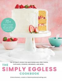 The Simply Eggless Cookbook: The Ultimate Guide fo