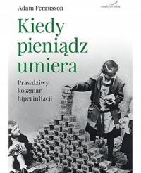 Kiedy pieniądz umiera. Prawdziwy koszmar hiperinflacji