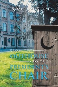 FROM THE OUTHOUSE TO THE PRESIDENT'S CHAIR