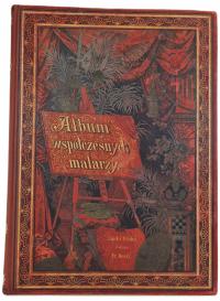 ALBUM WSPÓŁCZESNYCH MALARZY POLSKICH I OBCYCH [1885] Matejko, Siemiradzki..