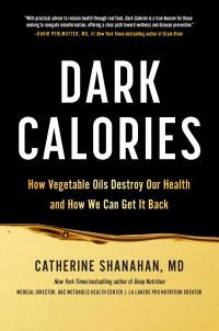 Dark Calories: How Vegetable Oils Destroy Our Health and How We Can Get It