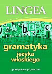 GRAMATYKA JĘZYKA WŁOSKIEGO Z PRAKTYCZNYMI PRZYKŁADAMI