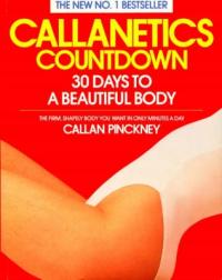 CALLANETICS COUNTDOWN; 30 DAYS TO A BEAUTIFUL BODY. Callan Pinckney