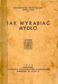 Eugenjusz Przytulski: Jak wyrabiać mydło, wydanie jedyne 1939