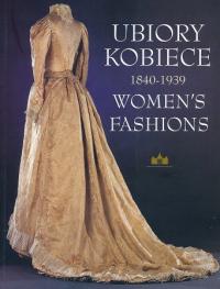 Ubiory kobiece 1840 1939 womens fashions Barbara Sowina Możdżyńska Nawotka