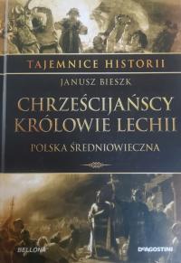 Chrześcijańscy Królowie Lechii Polska Średniowieczna Janusz Bieszk