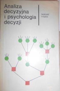 Analiza decyzyjna i psychologia decyzji - Tyszka