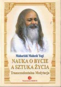 Mahesh Yogi Maharishi - Nauka o Bycie a sztuka życia