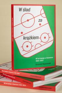 W ślad za krążkiem. 90-lat hokeja w Sosnowcu 1933-2023