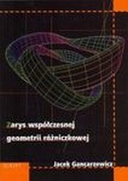 Zarys współczesnej geometrii różniczkowej Jacek Gancarzewicz