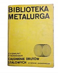 Steininger Biblioteka Metalurga Ciągnienie drutów stalowych