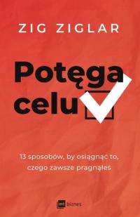 Potęga celu 13 sposobów, by osiągnąć to, czego