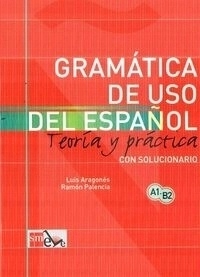 Gramatica de uso del espanol A1 - B2 Teoria y prac