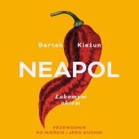 Neapol. Łakomym okiem. Przewodnik po (...) - Bartek Kieżun (audiobook)