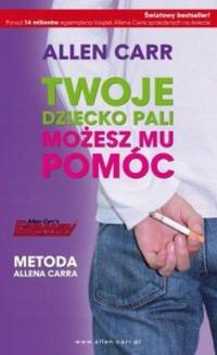 Twoje dziecko pali możesz mu pomóc Allen Carr