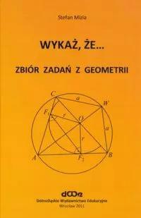 Wykaż, że... Zbiór zadań z geometrii Stefan Mizia