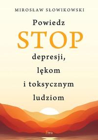 Powiedz STOP depresji, lękom i toksycznym ludziom