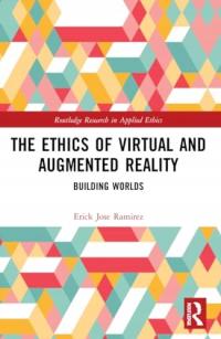 The Ethics of Virtual and Augmented Reality: Building Worlds