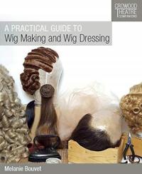 A Practical Guide to Wig Making and Wig Dressing MELANIE BOUVET