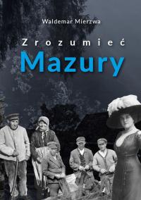 Zrozumieć Mazury Waldemar Mierzwa