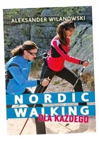 NORDIC WALKING DLA KAŻDEGO ALEKSANDER WILANOWSKI