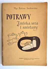 POTRAWY Z MLEKA, SERA I ŚMIETANY Halina Sadowska 1957