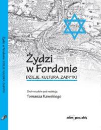 ŻYDZI W FORDONIE. DZIEJE. KULTURA. ZABYTKI