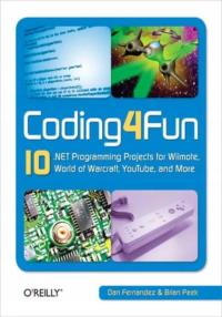 Coding4fun 10 .Net Programming Projects for Wiimote, World of Warcraft,