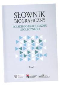 SŁOWNIK BIOGRAFICZNY POLSKIEGO KATOLICYZMU SPOŁECZNEGO TOM 3 RAFAŁ (RED.) Ł