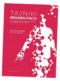 TAJNIKI REHABILITACJI DR TOM WALTERS, GLEN CORDOZA