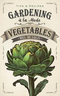 Gardening a la Mode: Vegetables De Salis Harriet