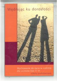 WĘDRUJĄC KU DOROSŁOŚCI WYCHOWANIE DO ŻYCIA W RODZINIE DLA UCZNIÓW KLAS V-VI
