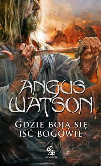 Gdzie boją się iść bogowie Angus Watson